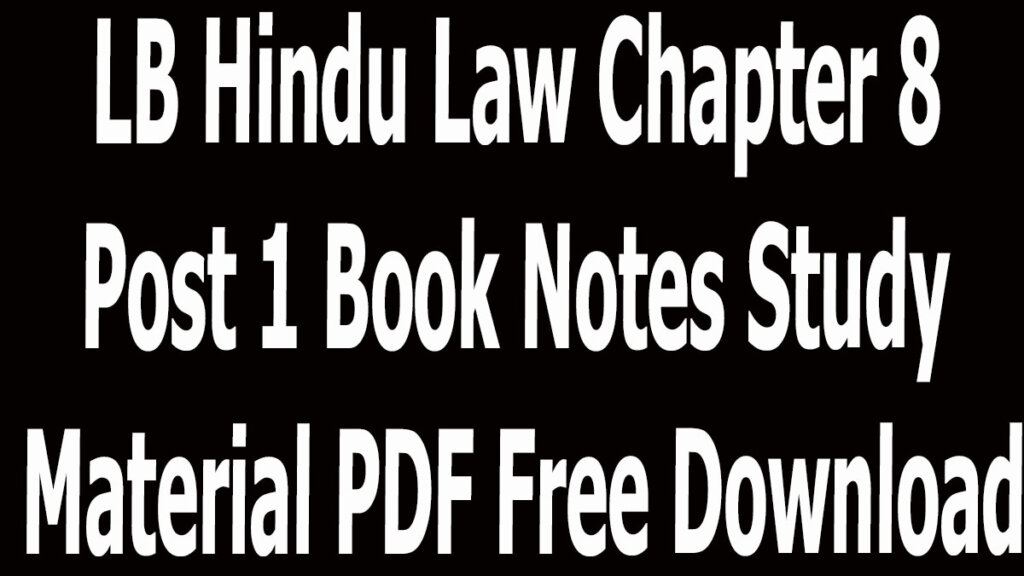 LB Hindu Law Chapter 8 Post 1 Book Notes Study Material PDF Free Download