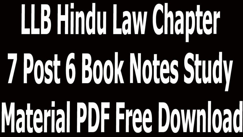 LLB Hindu Law Chapter 7 Post 6 Book Notes Study Material PDF Free Download