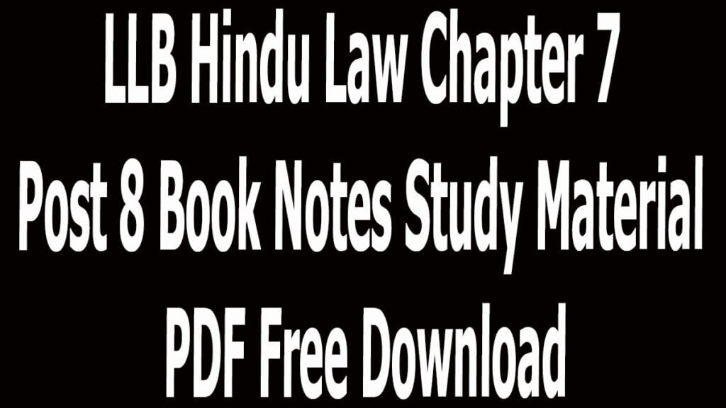 LLB Hindu Law Chapter 7 Post 8 Book Notes Study Material PDF Free Download