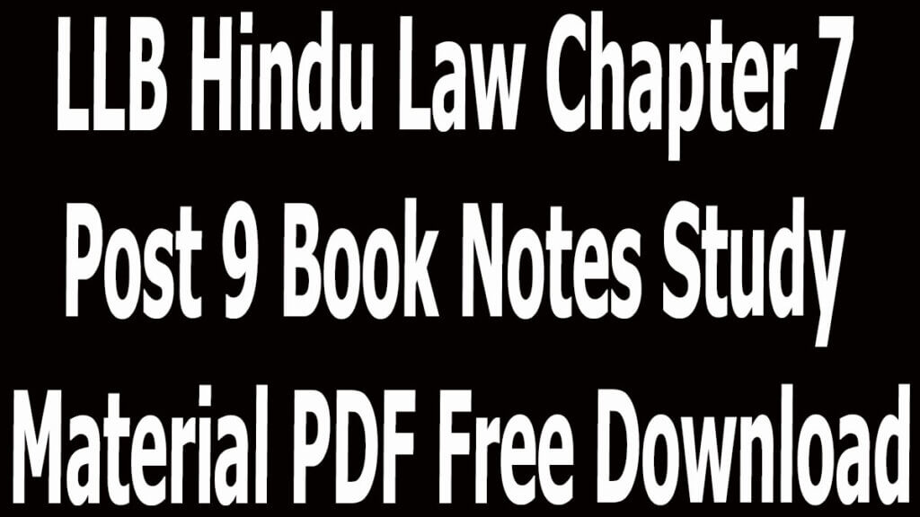 LLB Hindu Law Chapter 7 Post 9 Book Notes Study Material PDF Free Download