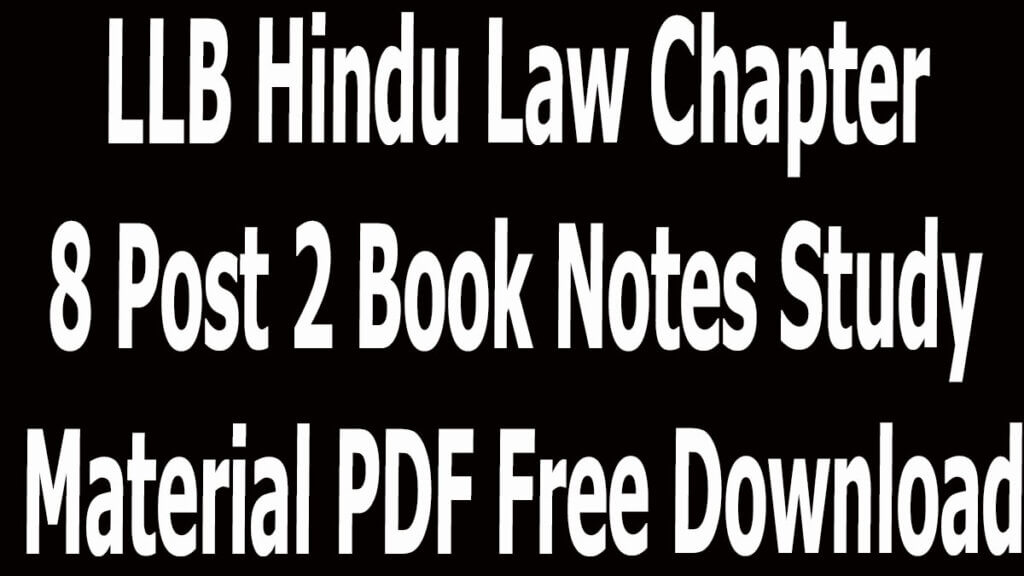 LLB Hindu Law Chapter 8 Post 2 Book Notes Study Material PDF Free Download