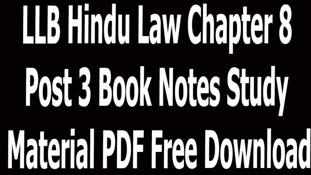 LLB Hindu Law Chapter 8 Post 3 Book Notes Study Material PDF Free Download