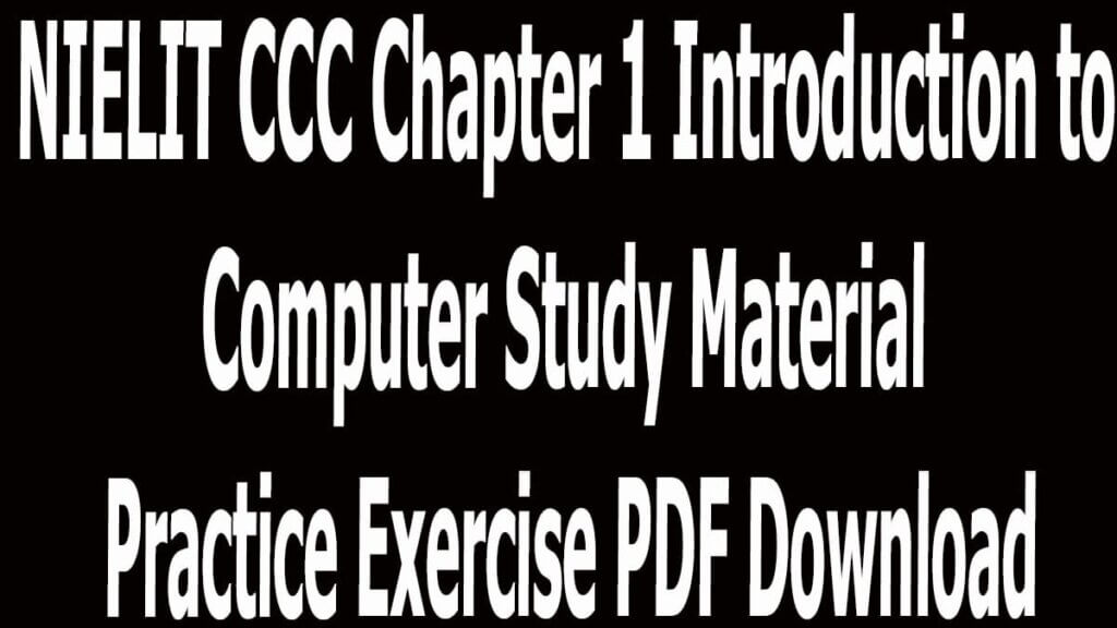 NIELIT CCC Chapter 1 Introduction to Computer Study Material Practice Exercise PDF Download