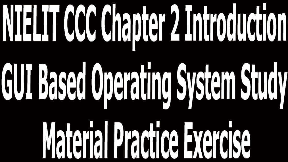 NIELIT CCC Chapter 2 Introduction GUI Based Operating System Study Material Practice Exercise