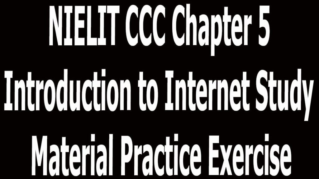 NIELIT CCC Chapter 5 Introduction to Internet Study Material Practice Exercise