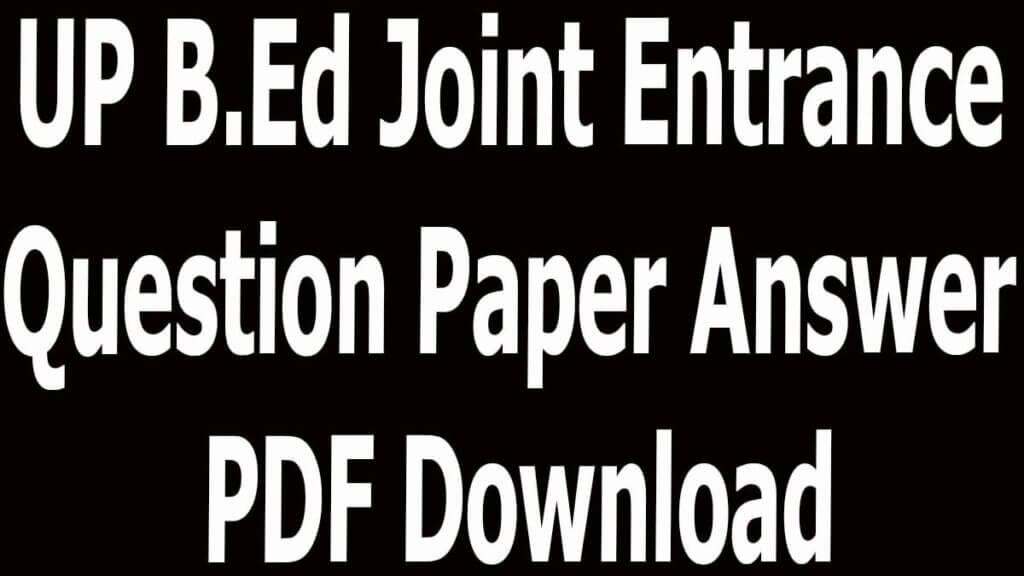 UP B.Ed Joint Entrance Question Paper Answer PDF Download