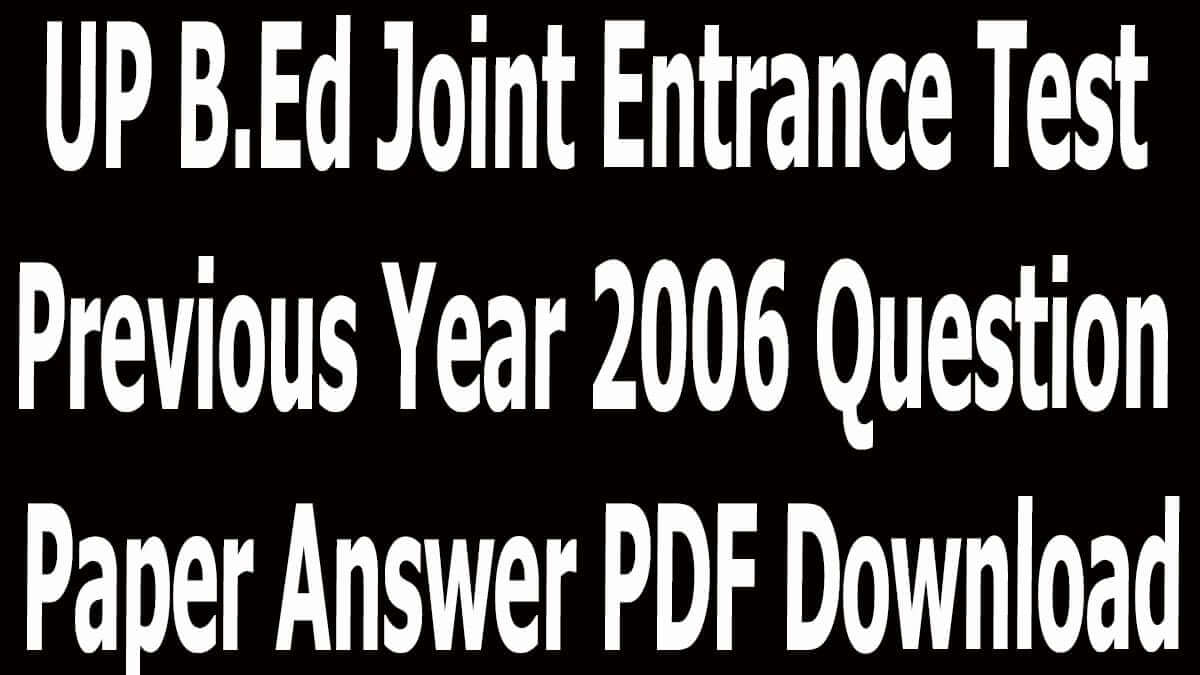 UP B.Ed Joint Entrance Test Previous Year 2006 Question Paper Answer PDF Download