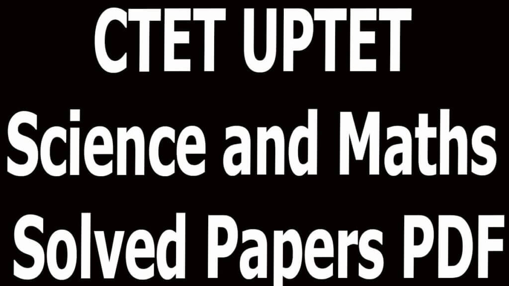 CTET UPTET Science and Maths Solved Papers PDF