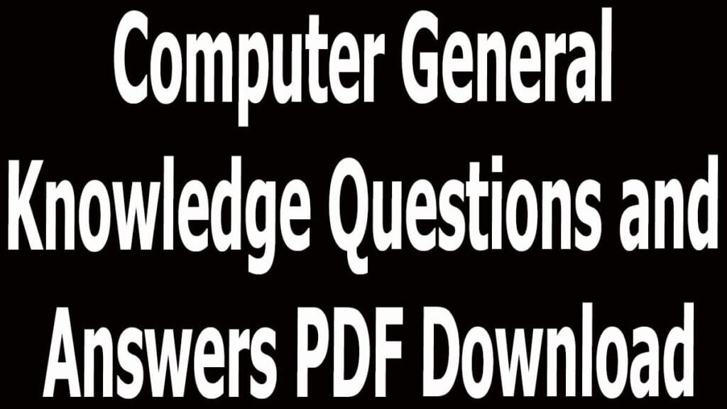 Computer General Knowledge Questions and Answers PDF Download