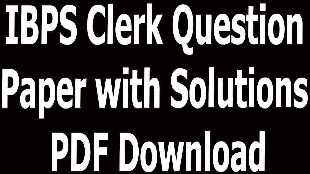 IBPS Clerk Question Paper with Solutions PDF Download