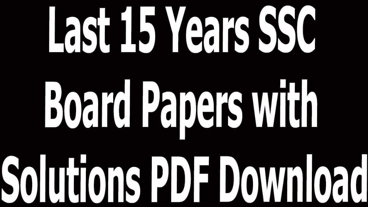 Last 15 Years SSC Board Papers with Solutions PDF Download