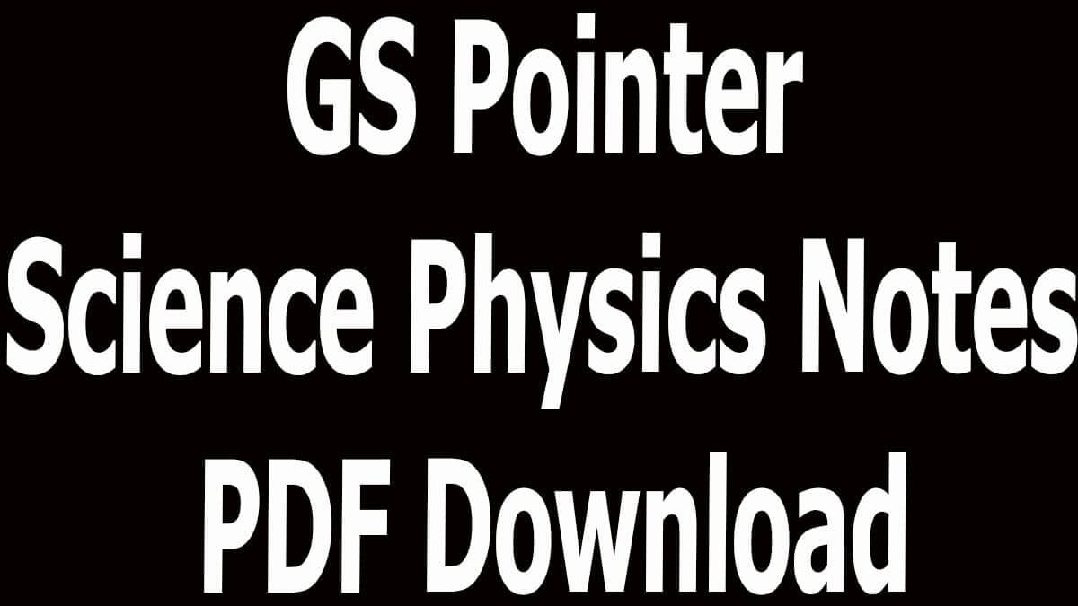 GS Pointer Science Physics Notes PDF Download