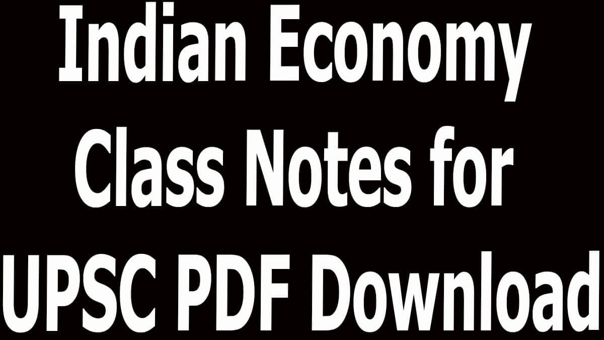 Indian Economy Class Notes for UPSC PDF Download