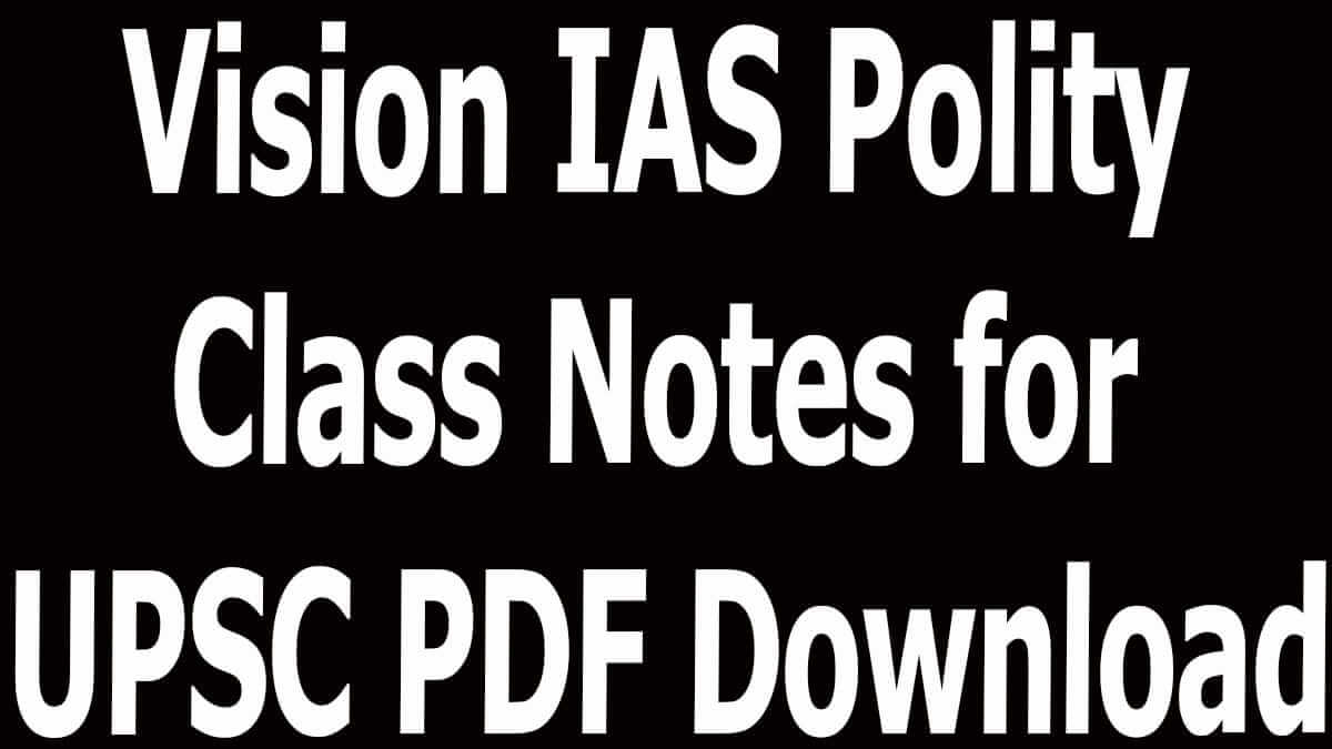 Vision IAS Polity Class Notes for UPSC PDF Download